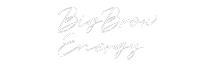 Custom Neon: BigBrow
Energy