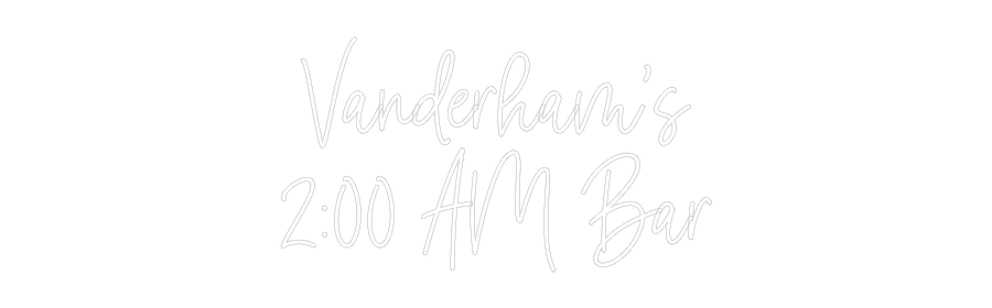 Custom Neon: Vanderham’s
...