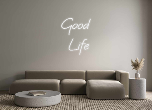 Custom Neon: Good
Life