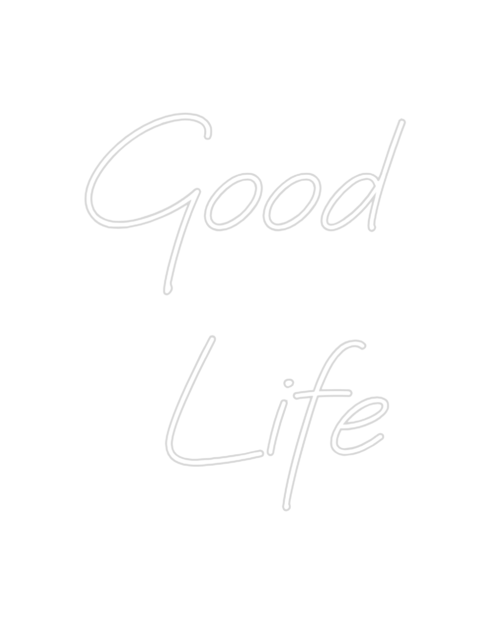 Custom Neon: Good
Life