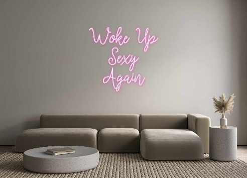Custom Neon: Woke Up
Sexy ...