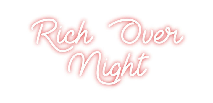 Custom Neon:  Rich  Over 
...