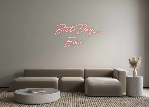 Custom Neon: Best Day
Ever