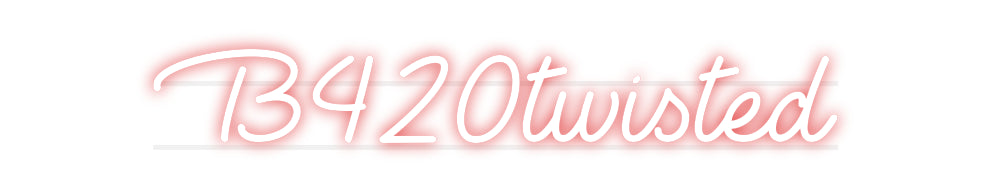 Custom Neon: B420twisted