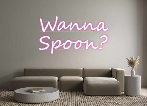 Custom Neon: Wanna
Spoon?