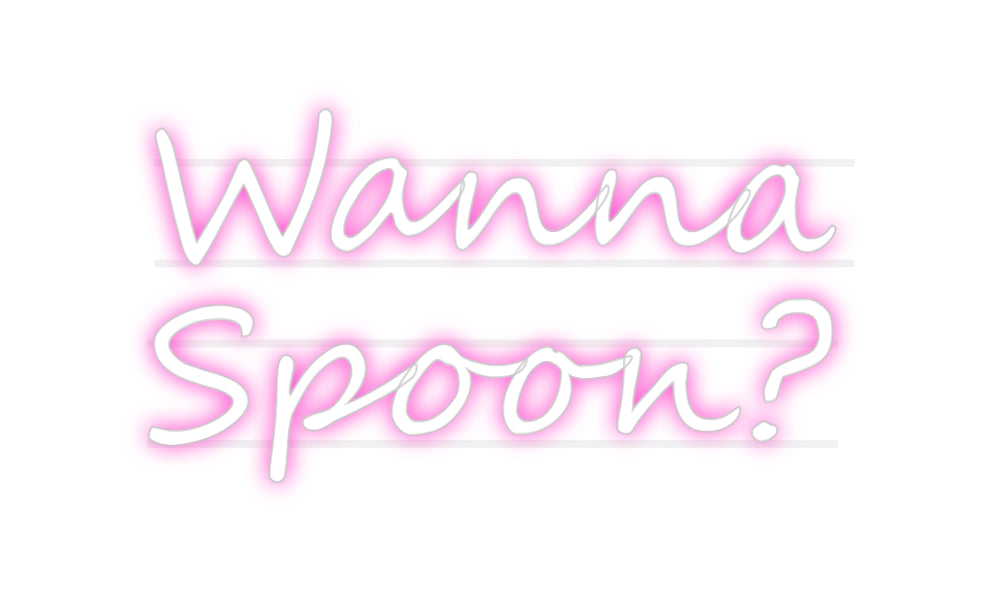 Custom Neon: Wanna
Spoon?