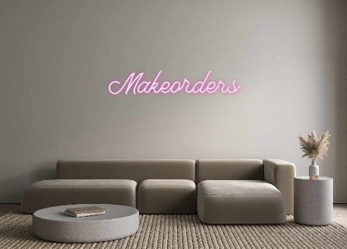 Custom Neon: Makeorders