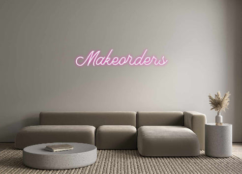 Custom Neon: Makeorders
