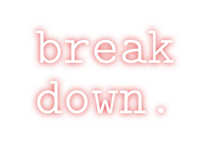 Custom Neon: break
down.