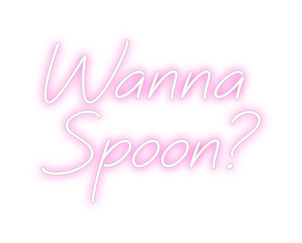 Custom Neon: Wanna
Spoon?
