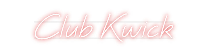 Custom Neon: Club Kwick