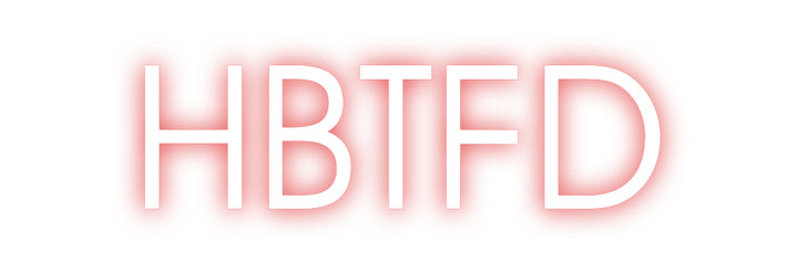 Custom Neon: HBTFD