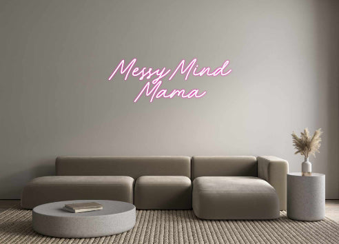 Custom Neon: MessyMind
Mama