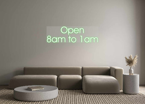 Custom Neon: Open 
8am to...
