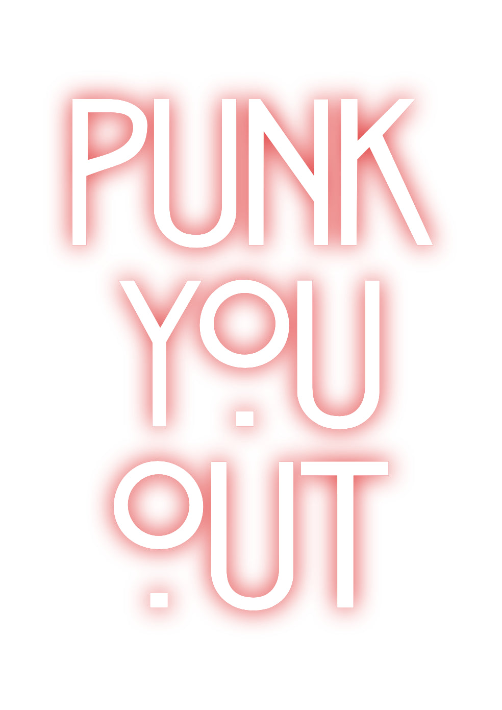 Custom Neon: PUNK
YOU
OUT