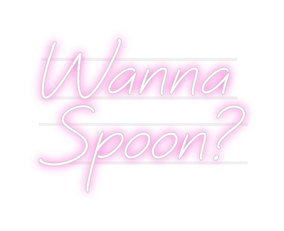 Custom Neon: Wanna
Spoon?