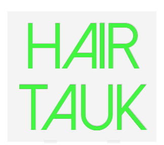 Custom Neon: HAIR
TAUK