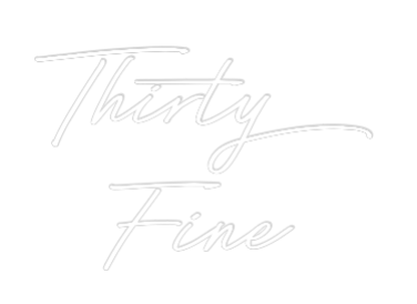 Custom Neon: Thirty
Fine