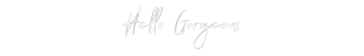 Custom Neon: Hello Gorgeous
