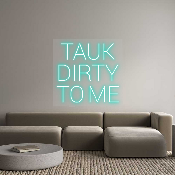 Custom Neon: TAUK
DIRTY
...