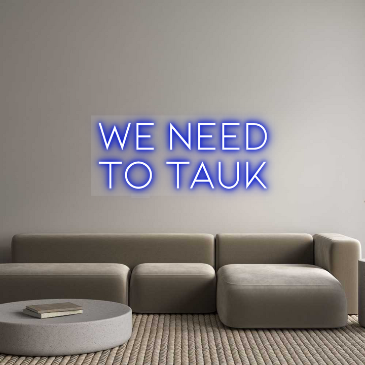 Custom Neon: WE NEED 
TO ...