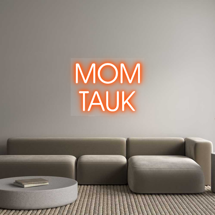 Custom Neon: MOM
TAUK