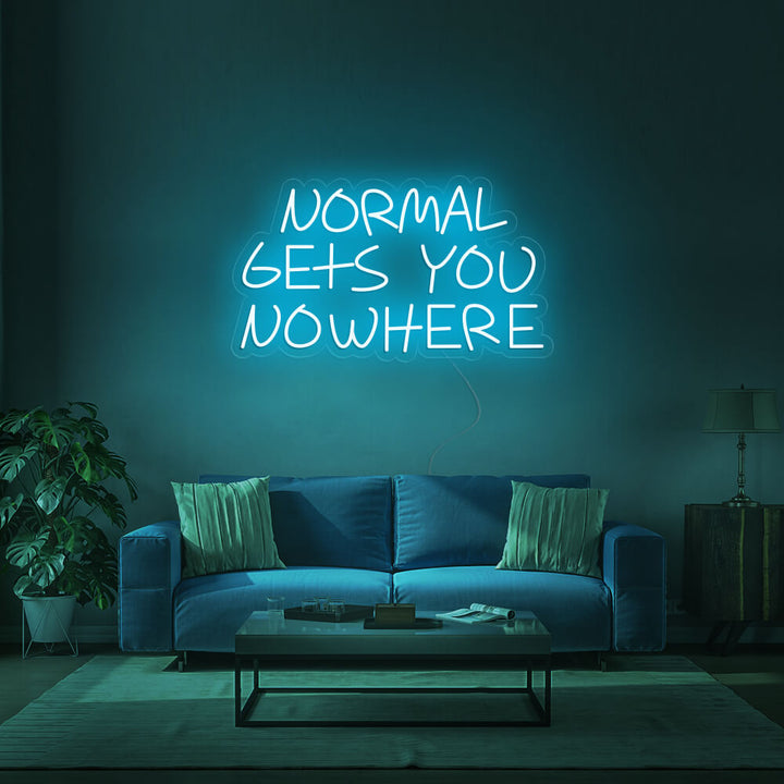 NORMAL GETS YOU NOWHERE - LED Neon Signs