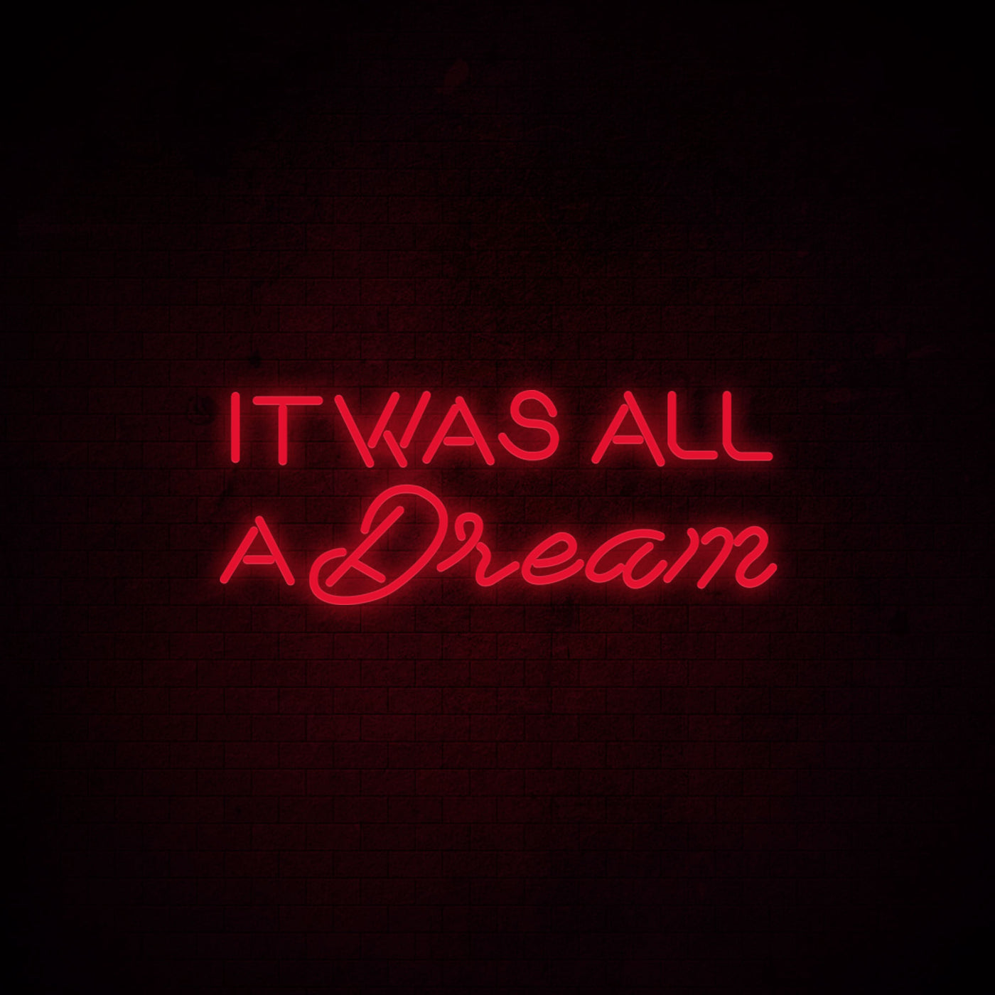 It was all a dream 1 - LED Neon Signs