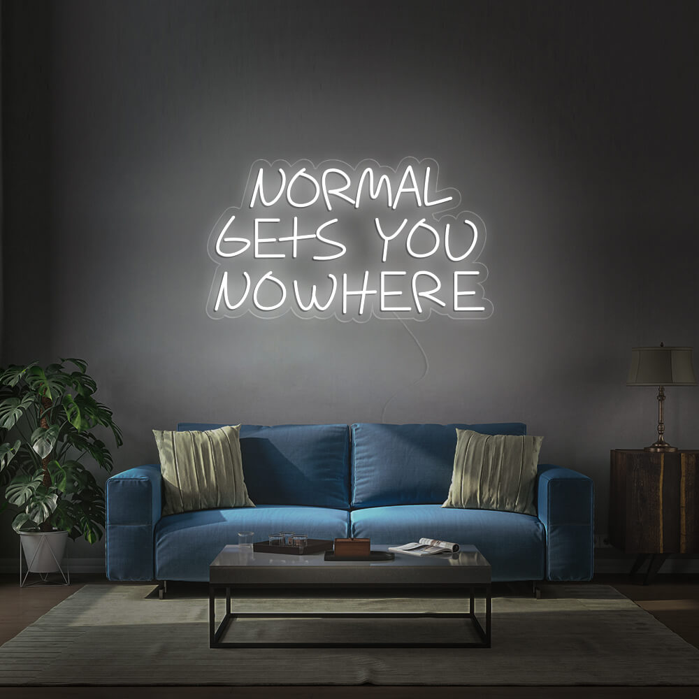 NORMAL GETS YOU NOWHERE - LED Neon Signs