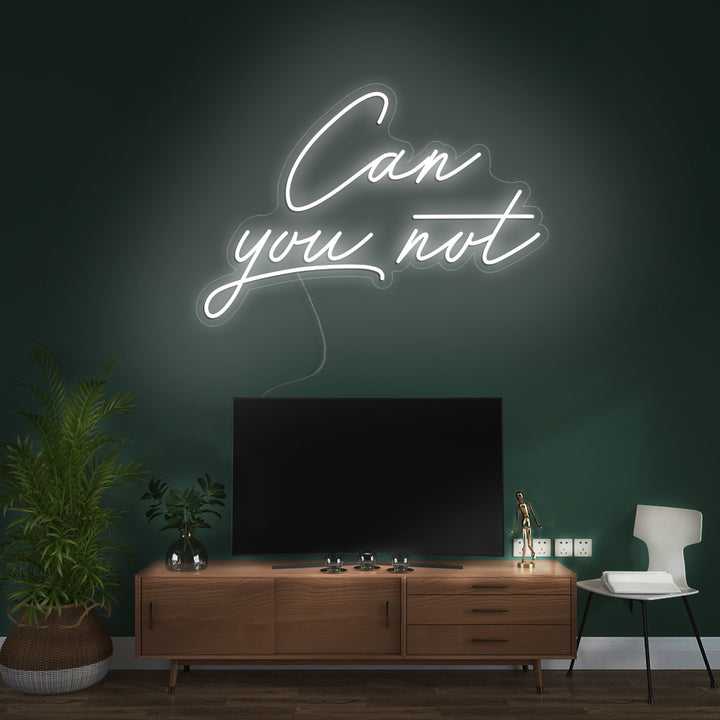 Can you not- LED Neon Signs