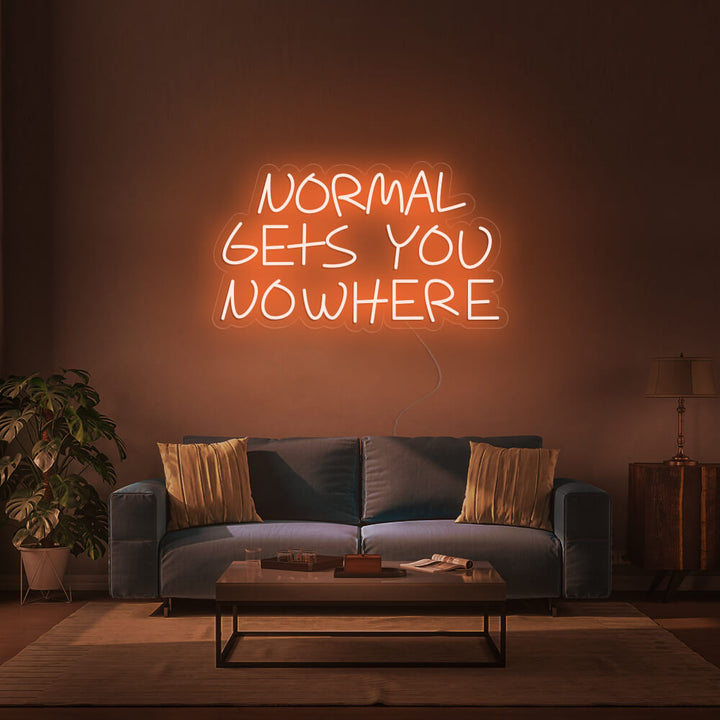 NORMAL GETS YOU NOWHERE - LED Neon Signs