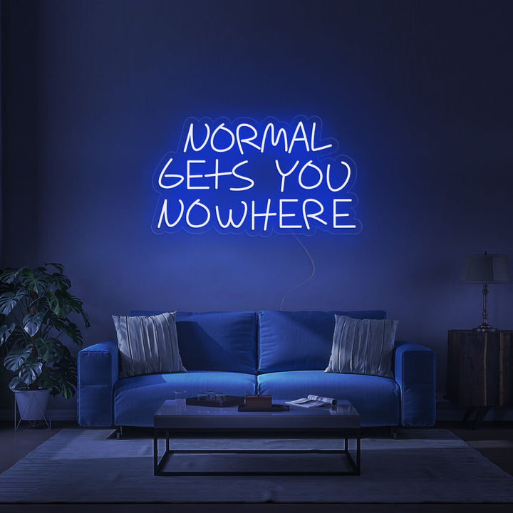 NORMAL GETS YOU NOWHERE - LED Neon Signs