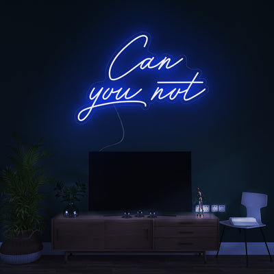 Can you not- LED Neon Signs