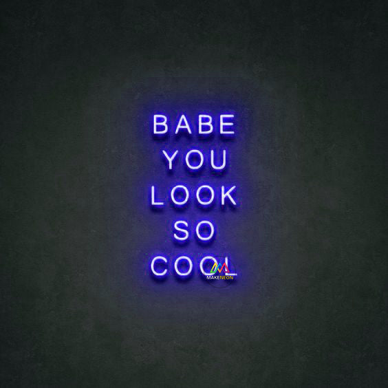 BABE YOU LOOK SO COOL - LED Neon Signs
