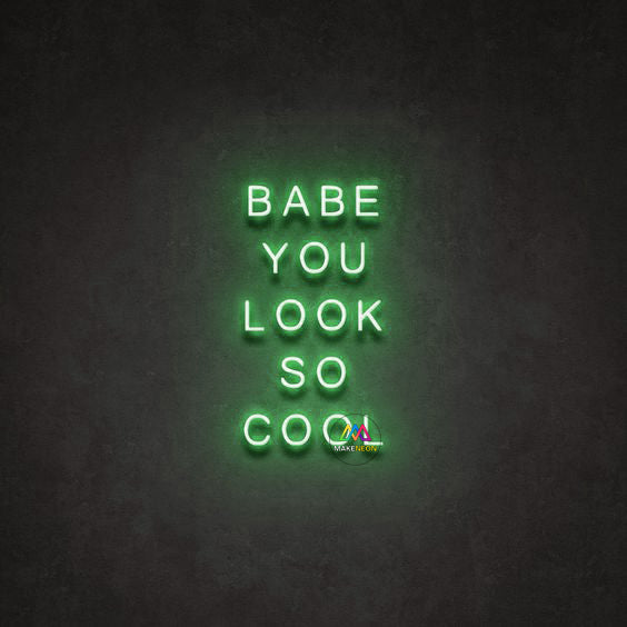 BABE YOU LOOK SO COOL - LED Neon Signs