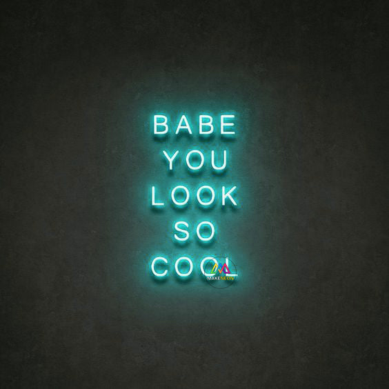 BABE YOU LOOK SO COOL - LED Neon Signs