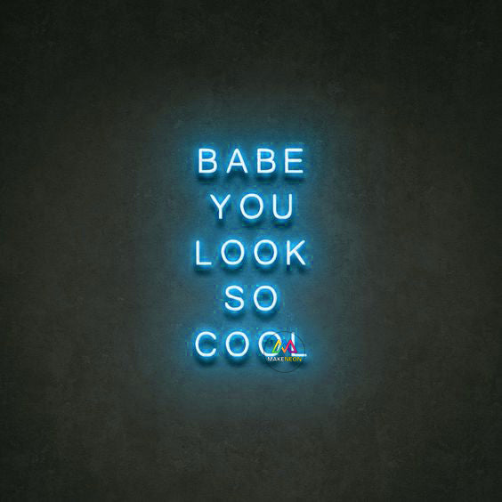 BABE YOU LOOK SO COOL - LED Neon Signs