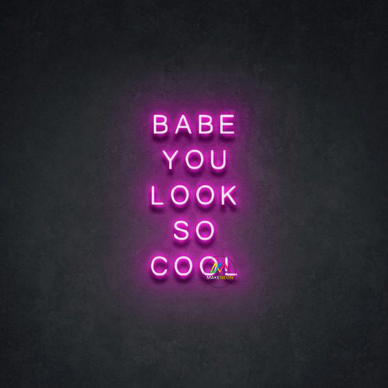 BABE YOU LOOK SO COOL - LED Neon Signs