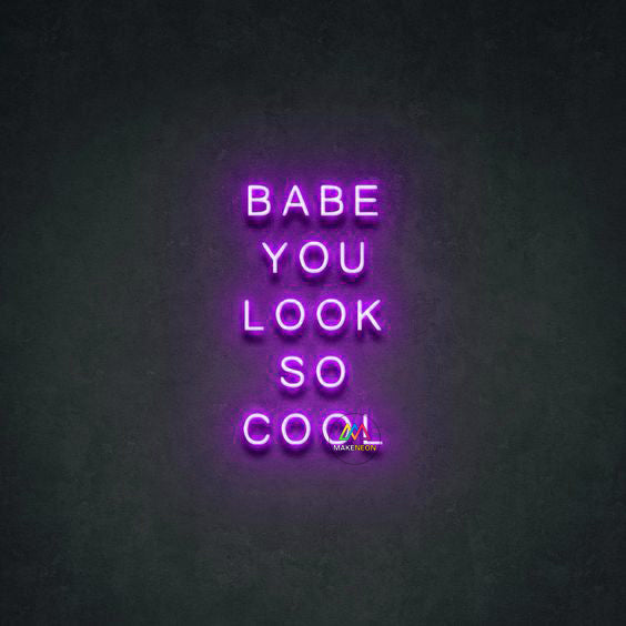 BABE YOU LOOK SO COOL - LED Neon Signs
