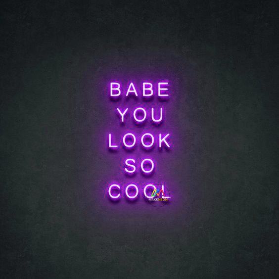 BABE YOU LOOK SO COOL - LED Neon Signs