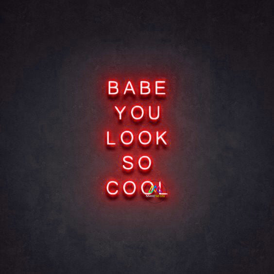 BABE YOU LOOK SO COOL - LED Neon Signs