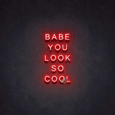 BABE YOU LOOK SO COOL - LED Neon Signs