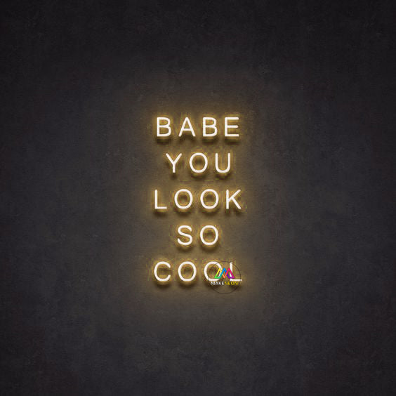 BABE YOU LOOK SO COOL - LED Neon Signs