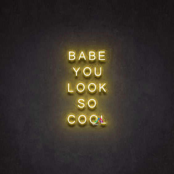 BABE YOU LOOK SO COOL - LED Neon Signs