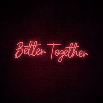 Better together - LED Neon Signs