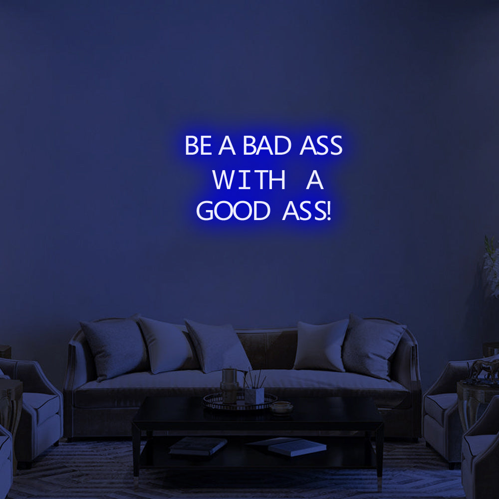 BE A BADASS WITH A GOOD ASS - LED Neon Signs