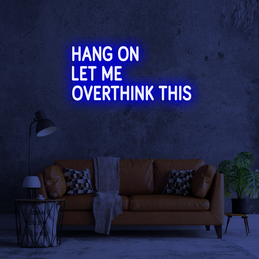 Hang on Let me overthink this - LED Neon Signs