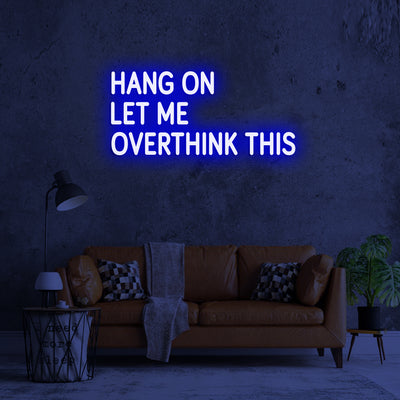 Hang on Let me overthink this - LED Neon Signs