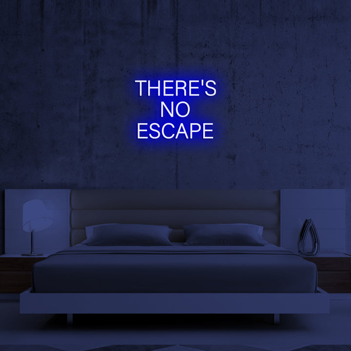 THERE'S NO ESCAPE - LED Neon Signs