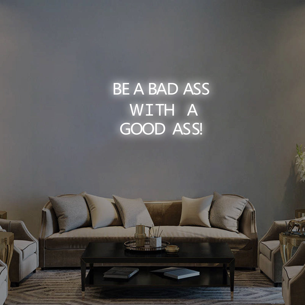 BE A BADASS WITH A GOOD ASS - LED Neon Signs